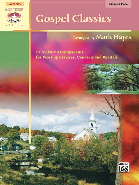 Cover image for book Gospel Classics: Sacred Performer Piano Collection - 12 Artistic Arrangements for Worship Services, Concerts and Recitals