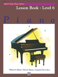 Cover image: Alfred's Basic Piano Library - Lesson Book 6: Learn to Play with this Esteemed Piano Method 1st edition 9780739018606