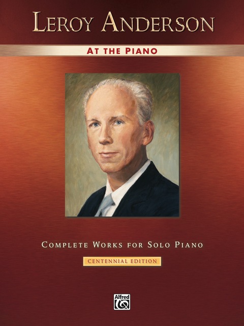 Cover image for book Leroy Anderson at the Piano: Complete Works for Early Advanced Piano Solo-- Centennial Edition