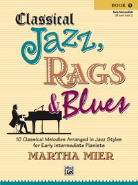 Cover image: Classical Jazz, Rags & Blues, Book 1: 10 Classical Melodies Arranged in Jazz Styles for Early Intermediate Pianists 1st edition 9780739049617