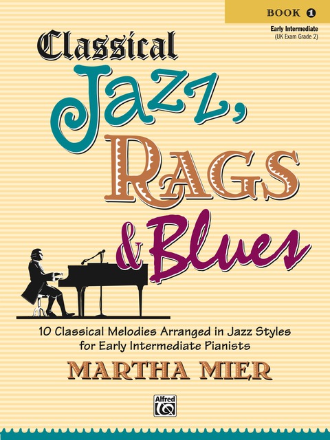 Cover image for book Classical Jazz, Rags & Blues, Book 1: 10 Classical Melodies Arranged in Jazz Styles for Early Intermediate Pianists