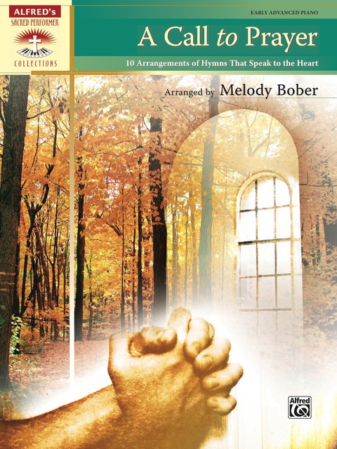 Cover image for book A Call to Prayer: 10 Arrangements of Hymns That Speak to the Heart for Early Advanced Piano