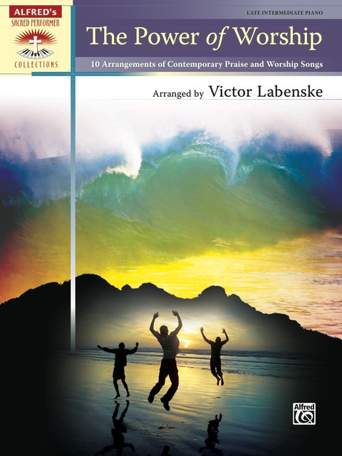 Cover image for book The Power of Worship: 10 Late Intermediate Piano Sheet Music Arrangements of Contemporary Praise and Worship Songs