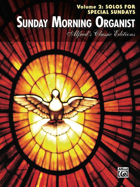 Cover image for book Sunday Morning Organist, Volume 2: Solos for Special Sundays: For Late Intermediate to Early Advanced Organ
