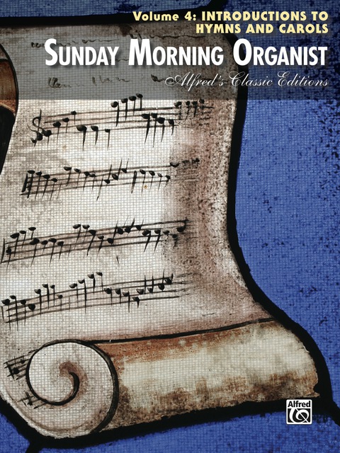 Cover image for book Sunday Morning Organist, Volume 4, Introductions to Hymns and Carols: Late Intermediate to Early Advanced Organ Collection