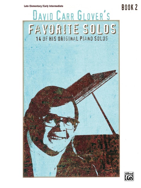 Cover image for book David Carr Glover's Favorite Solos, Book 2: 14 of His Original Late Elementary to Early Intermediate Piano Solos
