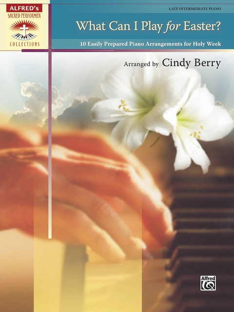 Cover image for book What Can I Play for Easter?: 10 Easily Prepared Piano Arrangements for Holy Week