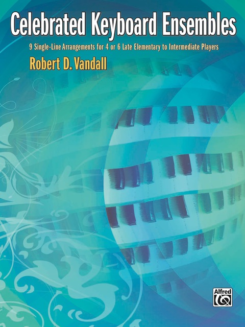 Cover image for book Celebrated Keyboard Ensembles: 9 Single-Line Arrangements for 4 or 6 Late Elementary to Intermediate Players