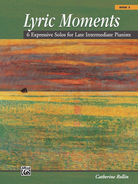 Cover image for book Lyric Moments, Book 3: 6 Expressive Solos for Late Intermediate Pianists