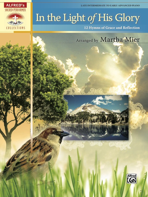 Cover image for book In the Light of His Glory: 12 Late Intermediate to Early Advanced Piano Hymns of Grace and Reflection