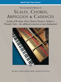 Cover image: Scales, Chords, Arpeggios & Cadences - Complete Book: Piano Technique - Includes all the Major, Minor (Natural, Harmonic, Melodic) & Chromatic Scales - Plus Additional Instructions on Music Fundamentals 1st edition 9780739003688
