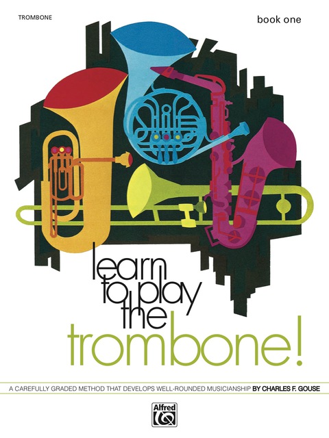 Cover image for book Learn to Play Trombone! Book 1: A Carefully Graded Method That Develops Well-Rounded Musicianship