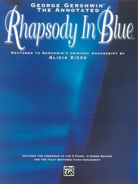 Cover image: George Gershwin: The Annotated Rhapsody in Blue: Advanced Piano Solo Restored to Gershwin's Original Manuscript by Alicia Zizzo 1st edition 9781576237021