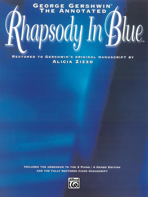 Cover image for book George Gershwin: The Annotated Rhapsody in Blue: Advanced Piano Solo Restored to Gershwin's Original Manuscript by Alicia Zizzo