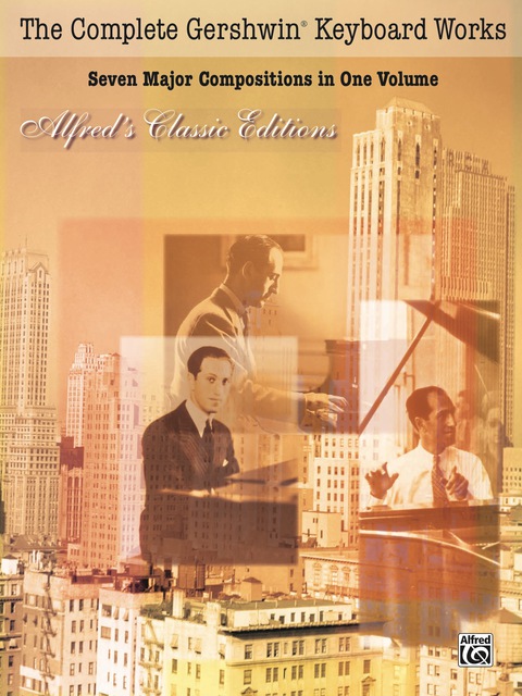 Cover image for book The Complete Gershwin® Keyboard Works: Seven Major Compositions in One Volume for Intermediate to Early Advanced Piano: Seven Major Compositions in One Volume for Intermediate to Early Advanced Piano