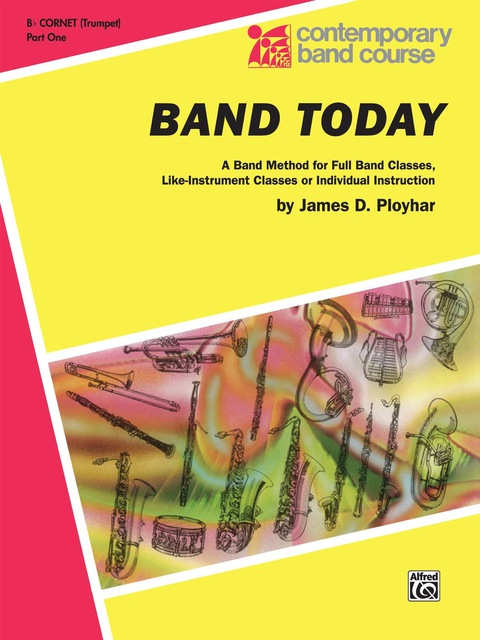 Cover image for book Band Today, Part 1 for B-flat Trumpet (Cornet): A Band Method for Full Band Classes, Like-Instrument Classes or Individual Instruction