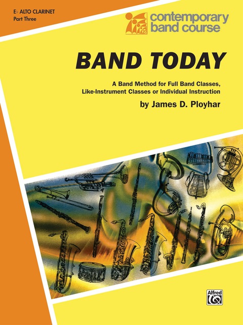 Cover image for book Band Today, Part 3 for E-Flat Alto Clarinet: A Band Method for Full Band Classes, Like-Instrument Classes or Individual Instruction