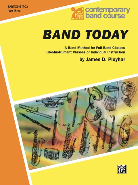 Cover image for book Band Today, Part 3 for Baritone (T.C.): A Band Method for Full Band Classes, Like-Instrument Classes or Individual Instruction