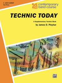 Cover image: Technic Today, Part 3 for E-flat Alto Clarinet (E-flat Clarinet): A Supplementary Technic Book 1st edition 9780757925603