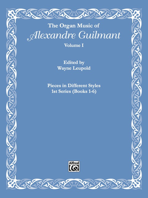 Cover image for book The Organ Music of Alexandre Guilmant, Volume I: Pieces in Different Styles, 1st Series (Books 1-6)