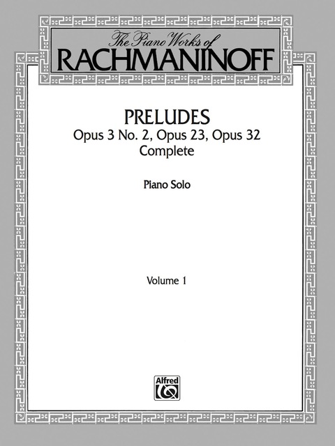 Cover image for book The Piano Works of Rachmaninoff, Volume 1: Preludes, Op. 3 No. 2, Op. 23, Op. 32 (Complete): For Advanced Piano