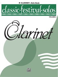Cover image: Classic Festival Solos - B-flat Clarinet, Volume 2: B-flat Clarinet Part 1st edition 9780769255705