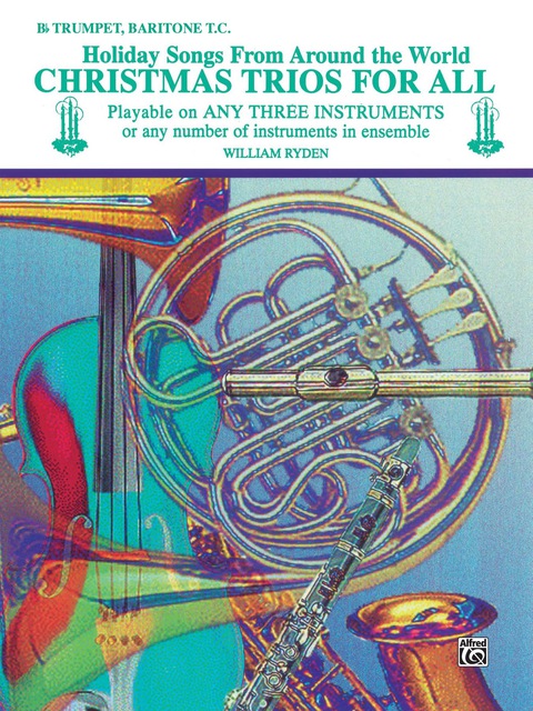 Cover image for book Christmas Trios for All: Holiday Songs for B-flat Trumpet or Baritone T.C. from Around the World
