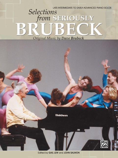 Cover image for book Dave Brubeck: Selections from Seriously Brubeck: Original Piano Sheet Music for the Late-Intermediate to Early-Advanced Pianist