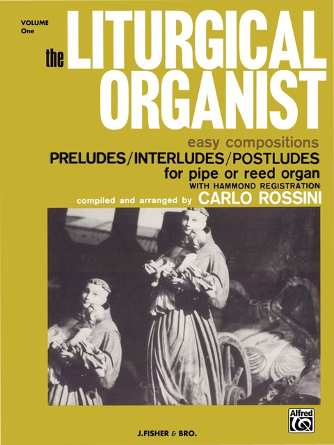 Cover image for book The Liturgical Organist, Volume 1: Easy Compositions - Preludes, Interludes & Postludes for Intermediate Pipe or Reed Organ