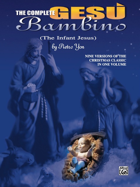 Cover image for book The Complete Gesù Bambino (The Infant Jesus): Nine Versions of the Christmas Classic in One Volume for Late Intermediate Organ