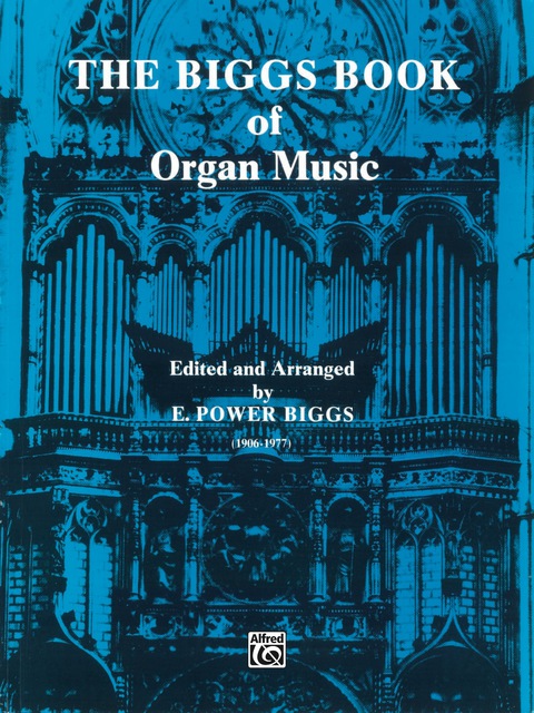 Cover image for book The Biggs Book of Organ Music: Advanced Organ