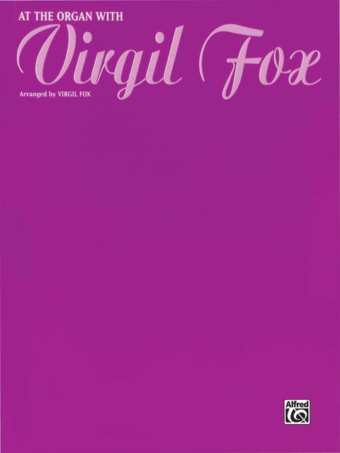 Cover image for book At the Organ with Virgil Fox: For Advanced Organ
