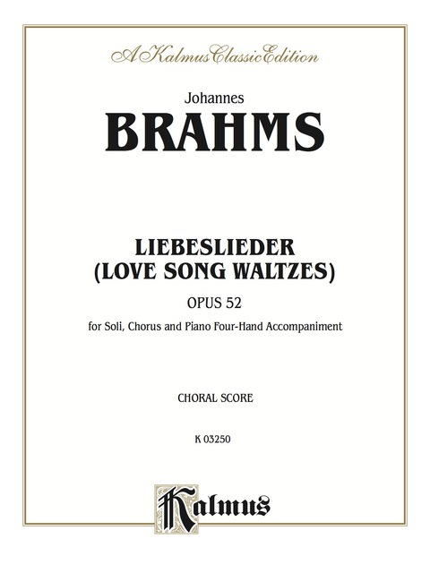 Cover image for book Love Song Waltzes (Liebeslieder Waltzes), Opus 52: For Solo, SATB Chorus/Choir and Piano Four-Hand Accompaniment