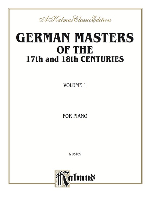 Cover image for book German Masters of the 17th and 18th Century, Volume 1: For Advanced Piano