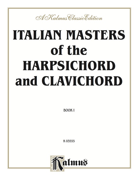 Cover image for book Italian Masters of the Harpsichord & Clavichord, Volume I: Pieces by Corelli, Frescobaldi, Porpora, Scarlatti, Tartini, Vivaldi for Advanced Piano