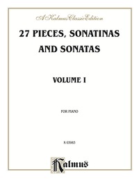 Cover image: 27 Pieces, Sonatinas and Sonatas, Volume I: Pieces by Beethoven, Clementi, Diabelli, Kuhlau, Pleyel for Advanced Piano 1st edition 9780769283289