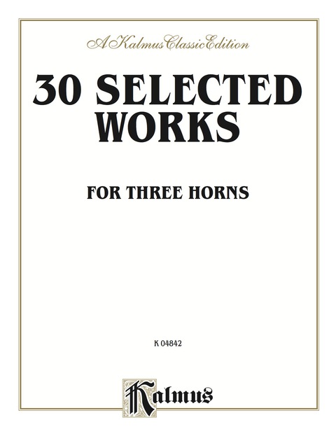 Cover image for book Thirty Selected Works for Three Horns (Mozart, Mendelssohn, Kling, etc.): For French Horn