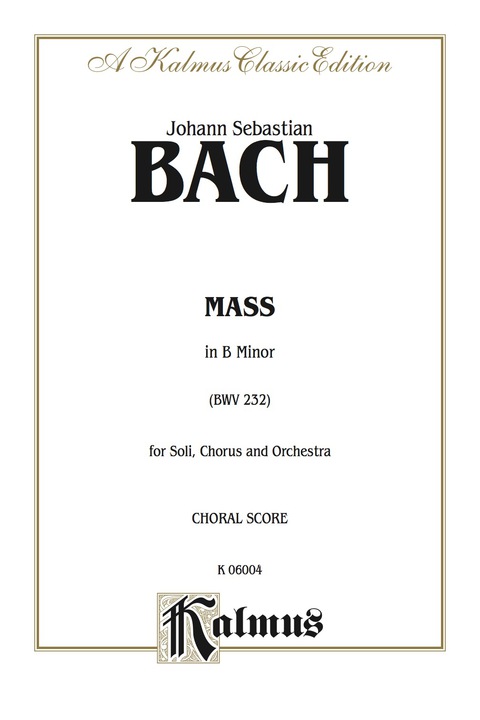 Cover image for book Mass in B Minor (BWV 232): For SAATB with SSATB Solo and Orchestra (Choral Score)