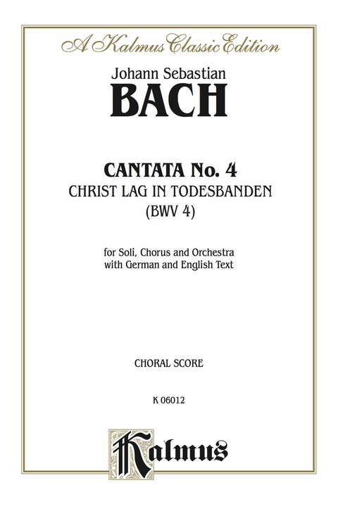 Cover image for book Cantata No. 4 -- Christ lag in Todesbanden (Christ Lay in Death's Bonds): For SATB Solo, SATB Chorus/Choir and Orchestra with German and English Text (Choral Score)