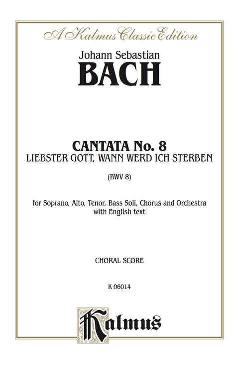 Cover image for book Cantata No. 8 -- Liebster Gott, wenn werd ich sterben? (Dearest God, When Will I Die?): For SATB Solo, SATB Chorus/Choir and Orchestra with English Text (Choral Score)
