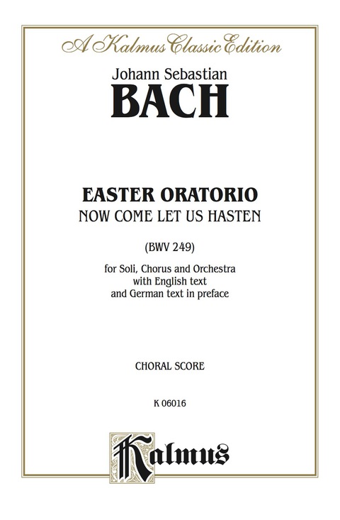 Cover image for book Easter Oratorio -- Now Come Let Us Hasten (BWV 249): For SATB Solo, SATB Chorus/Choir and Orchestra with English Text and German Text in Preface (Choral Score)