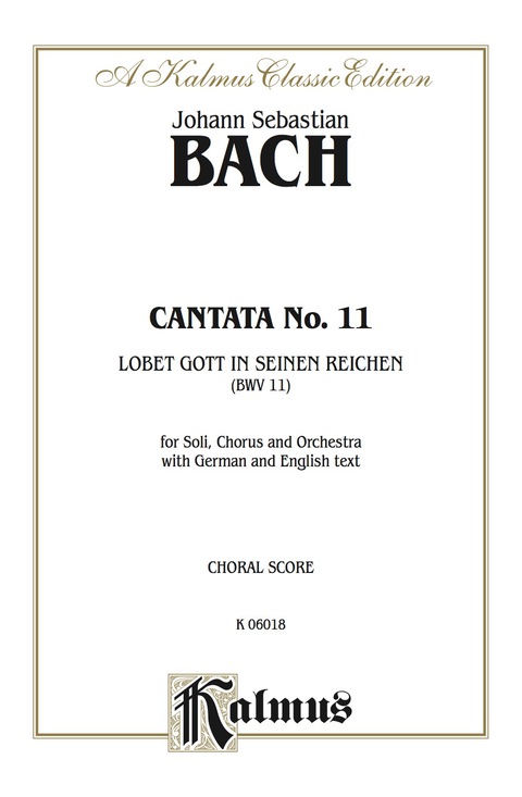 Cover image for book Cantata No. 11 -- Lobet Gott in seinen Reichen (Laud to God in All His Kingdoms): For SATB Solo, SATB Chorus and Orchestra with German Text and English Text (Choral Score)