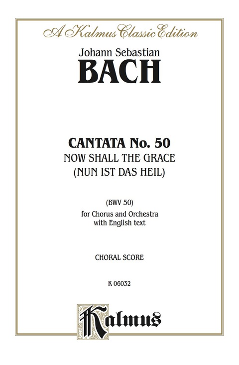 Cover image for book Cantata No. 50 -- Nun ist das Heil und die Kraft (Now Shall the Grace): For SATB Chorus/Choir with English Text (Choral Score)
