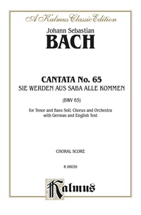 Cover image: Cantata No. 65 -- Sie werden aus Saba alle kommen (They Will All Come Forth Out of Sheba): For Tenor and Bass Solo, SATB Chorus/Choir and Orchestra with German and English Text (Choral Score) 1st edition 9780769244396