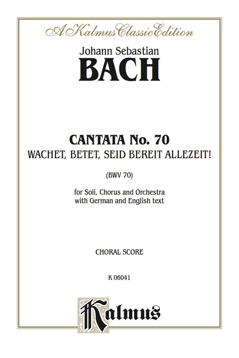 Cover image for book Cantata No. 70 -- Wachet! betet! betet! wachet! (Watch! Pray! Pray! Watch!): For SATB Solo, SATB Chorus/Choir and Orchestra with German and English Text (Choral Score)