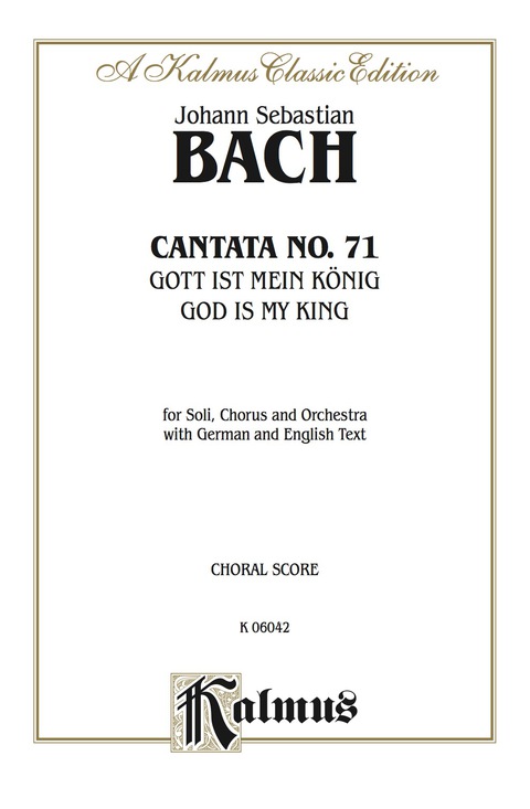 Cover image for book Cantata No. 71 -- Gott ist mein König (God Is My King): For SATB Solo, SATB Chorus/Choir and Orchestra with German and English Text (Choral Score)