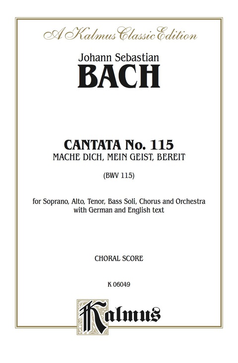 Cover image for book Cantata No. 115 -- Mache dich, mein Geist, bereit (Make Yourself Ready, My Spirit): For SATB Solo, SATB Chorus/Choir and Orchestra with German and English Text (Choral Score)