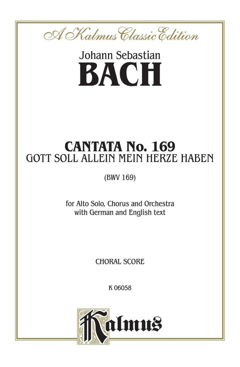 Cover image for book Cantata No. 169 -- Gott soll allein mein Herze haben (God Alone Shall Have My Heart): For Alto Solo, SATB Chorus/Choir and Orchestra with German and English Text (Choral Score)