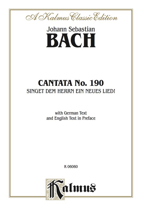 Cover image for book Cantata No. 190 -- Singet dem Herrn ein neues Lied! (Sing unto the Lord A New Song): For ATB Solo, SATB Chorus/Choir with German Text and English Text in Preface (Choral Score)