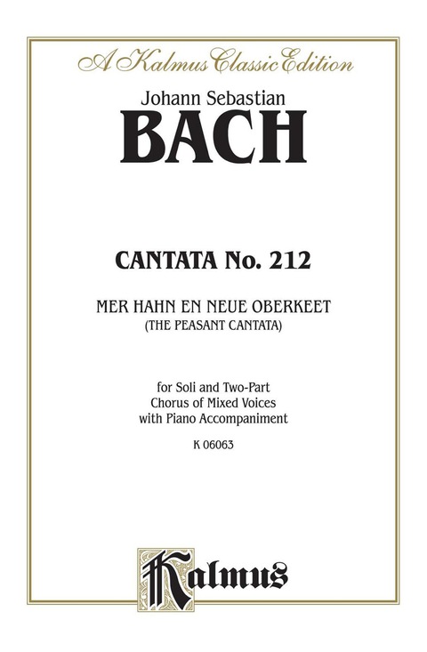 Cover image for book Cantata No. 212 -- Mer hahn en neue Oberkeet (We Have a New Governor) -- "The Peasant Cantata": For Soprano and Bass Solo, SATB Chorus/Choir and Piano Accompaniment with German and English Text